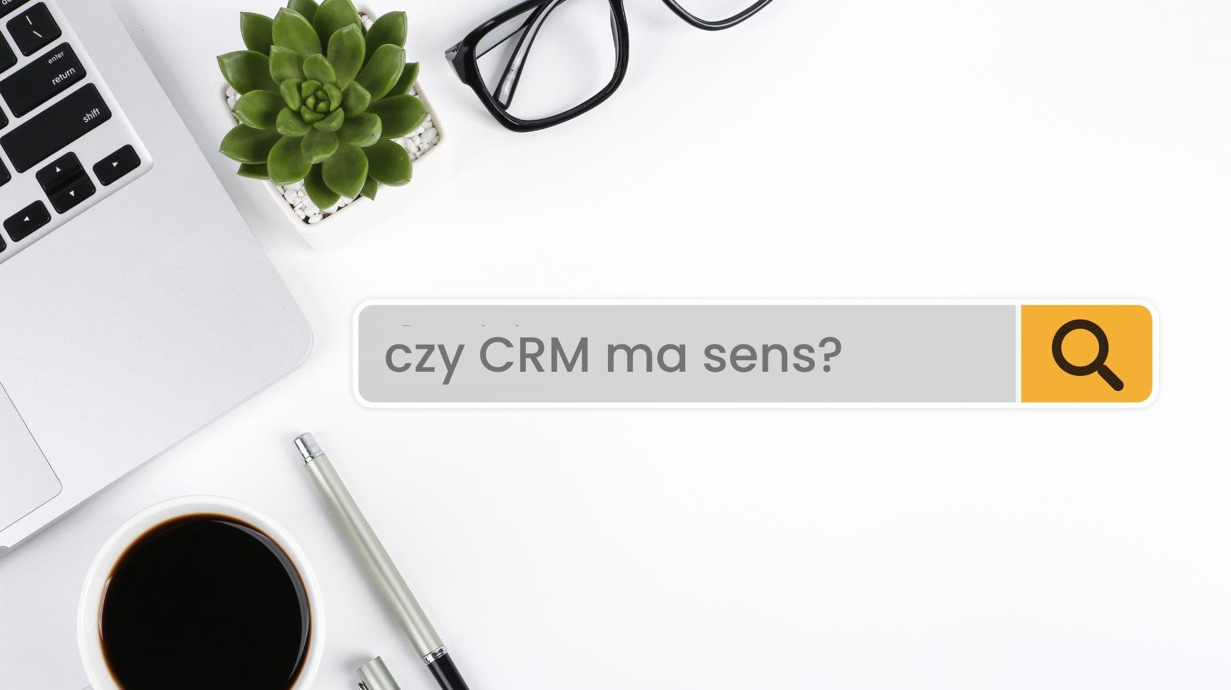 Kiedy program CRM ma sens, a kiedy go nie ma? Rozmowa z ekspertem